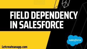 Field Dependency In Salesforce