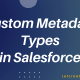 Custom Metadata type in Salesforce